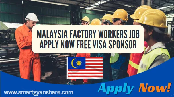 Malaysia Factory Workers Jobs Free Visa Sponsor Apply Now